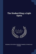 Cover: The Student King; a Light Opera - Sagwan Press