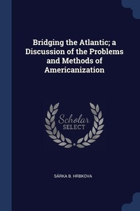 Enlarge image Cover: Bridging the Atlantic; a Discussion of the Problems and Methods of Americanization - Sagwan Press