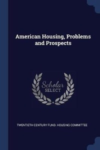 Enlarge image Cover: American Housing, Problems and Prospects - Sagwan Press