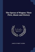 Cover: The Operas of Wagner; Their Plots, Music and History - Sagwan Press