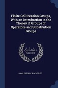 Cover: Finite Collineation Groups, With an Introduction to the Theory of Groups of Operators and Substitution Groups - Sagwan Press