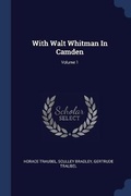 Cover: With Walt Whitman In Camden; Volume 1 - Sagwan Press