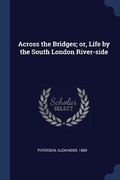 Cover: Across the Bridges; or, Life by the South London River-side - Sagwan Press