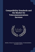Cover: Compatibility Standards and the Market for Telecommunications Services - Sagwan Press