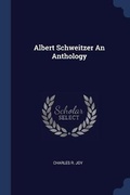 Cover: Albert Schweitzer An Anthology - Sagwan Press