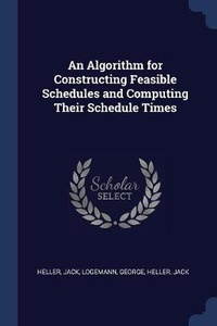 Enlarge image Cover: An Algorithm for Constructing Feasible Schedules and Computing Their Schedule Times - Sagwan Press