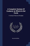 Cover: A Complete System Of Cookery, In Which Is Set Forth - Sagwan Press