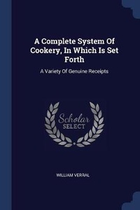 Enlarge image Cover: A Complete System Of Cookery, In Which Is Set Forth - Sagwan Press