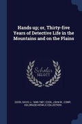 Cover: Hands up; or, Thirty-five Years of Detective Life in the Mountains and on the Plains - Sagwan Press