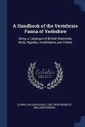 Cover: A Handbook of the Vertebrate Fauna of Yorkshire - Sagwan Press