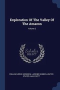 Cover: Exploration Of The Valley Of The Amazon; Volume 2 - Sagwan Press