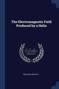 Cover: The Electromagnetic Field Produced by a Helix - Sagwan Press