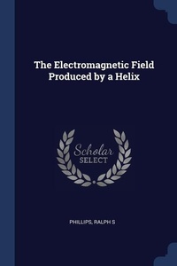 Enlarge image Cover: The Electromagnetic Field Produced by a Helix - Sagwan Press