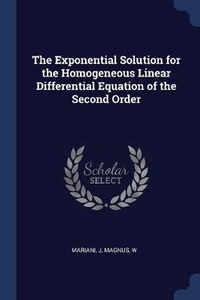 Enlarge image Cover: The Exponential Solution for the Homogeneous Linear Differential Equation of the Second Order - Sagwan Press