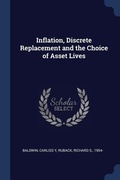 Cover: Inflation, Discrete Replacement and the Choice of Asset Lives - Sagwan Press