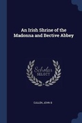 Cover: An Irish Shrine of the Madonna and Bective Abbey - Sagwan Press