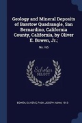 Cover: Geology and Mineral Deposits of Barstow Quadrangle, San Bernardino, California County, California, by Oliver E. Bowen, Jr.; - Sagwan Press