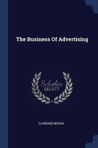 Enlarge image Cover: The Business Of Advertising - Sagwan Press