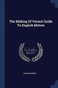 Enlarge image Cover: The Making Of VerseA Guide To English Metres - Sagwan Press