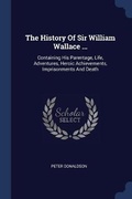 Cover: The History Of Sir William Wallace ... - Sagwan Press