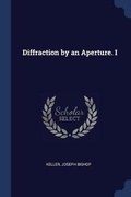 Cover: Diffraction by an Aperture. I - Sagwan Press