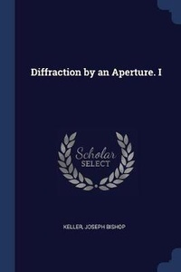 Enlarge image Cover: Diffraction by an Aperture. I - Sagwan Press