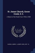 Cover: St. James Church, Goose Creek, S. C. - Sagwan Press