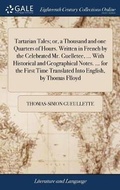 Cover: Tartarian Tales; or, a Thousand and one Quarters of Hours. Written in French by the Celebrated Mr. Guelletee, ... With Historical and Geographical Notes. ... for the First Time Translated Into English, by Thomas Flloyd - Gale Ecco, Print Editions