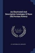 Cover: An Illustrated And Descriptive Catalogue Of Rare Old Persian Pottery - Sagwan Press