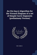 Cover: An O(n log n) Algorithm for the Voronoi Diagram of a set of Simple Curve Segments (preliminary Version) - Sagwan Press