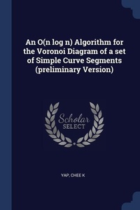 Enlarge image Cover: An O(n log n) Algorithm for the Voronoi Diagram of a set of Simple Curve Segments (preliminary Version) - Sagwan Press