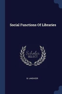 Enlarge image Cover: Social Functions Of Libraries - Sagwan Press