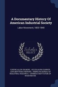 Cover: A Documentary History Of American Industrial Society - Sagwan Press