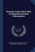 Cover: Strategic Trade Policy With Incompletly Informed Policymakers - Sagwan Press