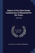 Cover: Report of the State Roads Commission of Maryland for the Years - Sagwan Press