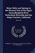 Cover: Water Wells and Springs in the Western Part of the Upper Santa Margarita River Watershed, Riverside and San Diego Counties, California - Sagwan Press