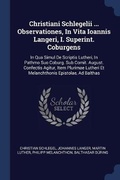 Cover: Christiani Schlegelii ... Observationes, In Vita Ioannis Langeri, I. Superint. Coburgens - Sagwan Press