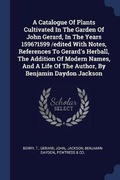 Cover: A Catalogue Of Plants Cultivated In The Garden Of John Gerard, In The Years 1596?1599 /edited With Notes, References To Gerard's Herball, The Addition Of Modern Names, And A Life Of The Author, By Benjamin Daydon Jackson - Sagwan Press