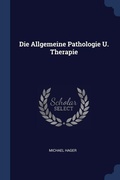 Cover: Die Allgemeine Pathologie U. Therapie - Sagwan Press