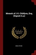 Cover: Memoir of J.G. Children, Esq. [Signed A.a.] - Andesite Press