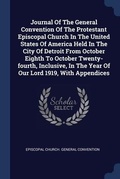 Abbildung von: Journal Of The General Convention Of The Protestant Episcopal Church In The United States Of America Held In The City Of Detroit From October Eighth To October Twenty-fourth, Inclusive, In The Year Of Our Lord 1919, With Appendices - Sagwan Press