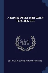 Enlarge image Cover: A History Of The India Wharf Rats, 1886-1911 - Sagwan Press