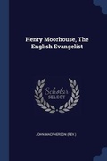 Cover: Henry Moorhouse, The English Evangelist - Sagwan Press