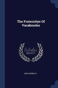 Cover: The Fraternitye Of Vacabondes - Sagwan Press