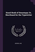 Cover: Hand-Book of Stenotypy; Or, Shorthand for the Typewriter - Palala Press