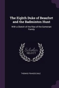 Cover: The Eighth Duke of Beaufort and the Badminton Hunt - Palala Press