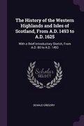Cover: The History of the Western Highlands and Isles of Scotland, From A.D. 1493 to A.D. 1625 - Palala Press