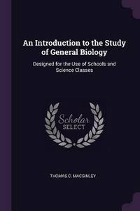 Enlarge image Cover: An Introduction to the Study of General Biology - Palala Press
