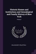 Cover: Historic Homes and Institutions and Genealogical and Family History of New York; Volume 1 - Palala Press