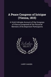 Enlarge image Cover: A Peace Congress of Intrigue (Vienna, 1815) - Palala Press